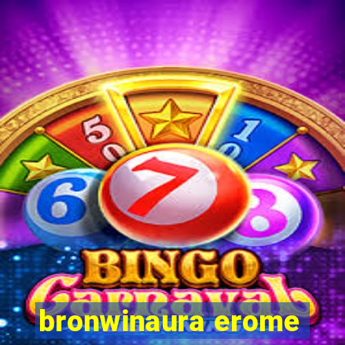 bronwinaura erome